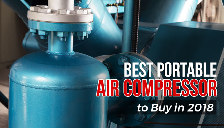 Best Portable Air Compressors to Buy in 2018