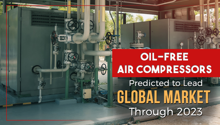 Oil-Free Air Compressors Predicted to Lead Global Market Through 2023