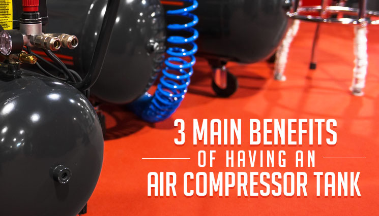 3 Main Benefits of Having an Air Compressor Tank